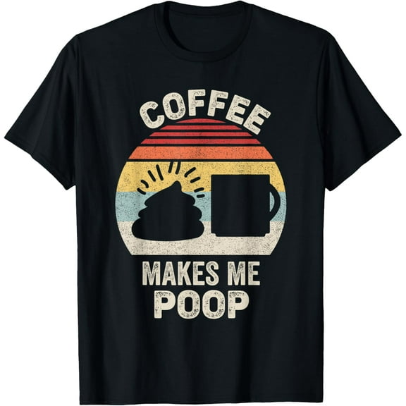 Vintage Retro Coffee Makes Me Poop T-Shirt