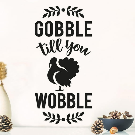 Gobble Till You Wobble Thanksgiving Fall Vinyl Lettering Wall Decal Size: 27”H x 12.5”L - Color: Black