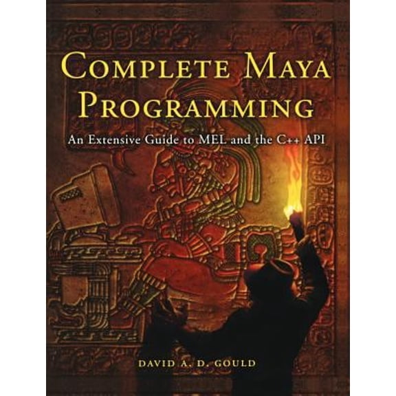 Pre-Owned Complete Maya Programming: An Extensive Guide to Mel and C++ API (Paperback) 1558608354 9781558608351