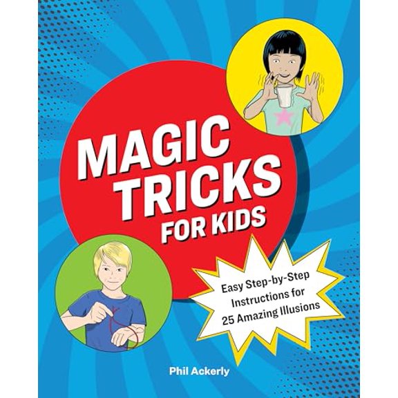Pre-Owned Magic Tricks for Kids: Easy Step-by-Step Instructions for 25 Amazing Illusions, 9781646118380, 1646118383, Paperback,