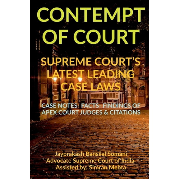 'Contempt of Court' Supreme Court's Latest Leading Case Laws: Case Notes- Facts- Findings of Apex Court Judges & Citatio, (Paperback)