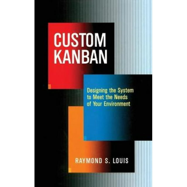 Custom Kanban: Designing the System to Meet the Needs of Your Environment