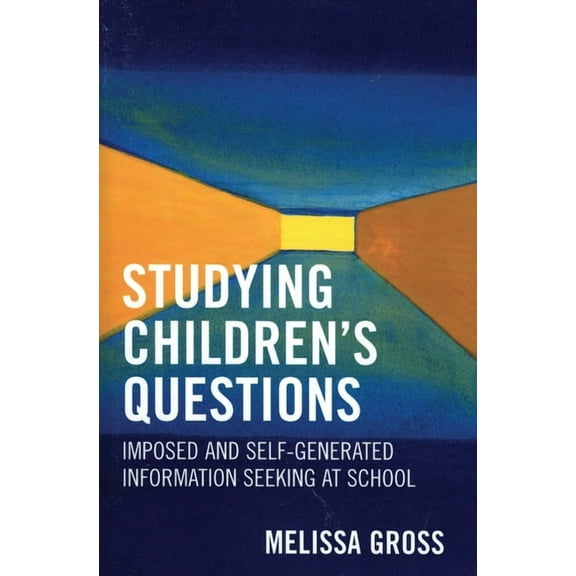 Research Methods in Library and Informat Studying Children's Questions: Imposed and Self-Generated Information Seeking at School, Book 3, (Paperback)