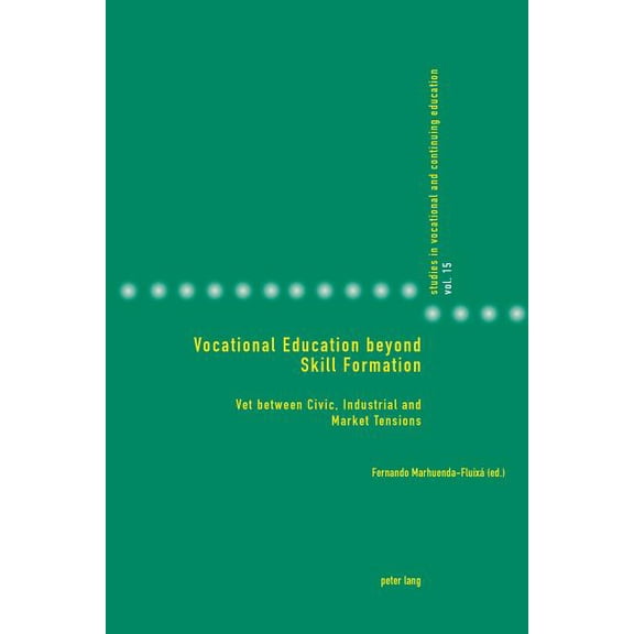 Studies in Vocational and Continuing Edu Vocational Education Beyond Skill Formation: Vet Between Civic, Industrial and Market Tensions, Book 15, (Paperback)