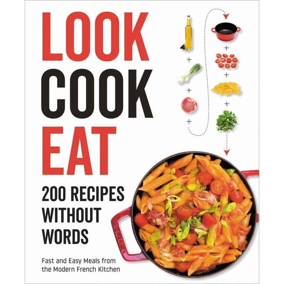 Look Cook Eat: 200 Recipes Without Words, (Hardcover)