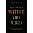 thumbnail image 2 of More Than a White Man's Religion: Why the Gospel Has Never Been Merely White, Male-Centered, or Just Another Religion, (Paperback), 2 of 2