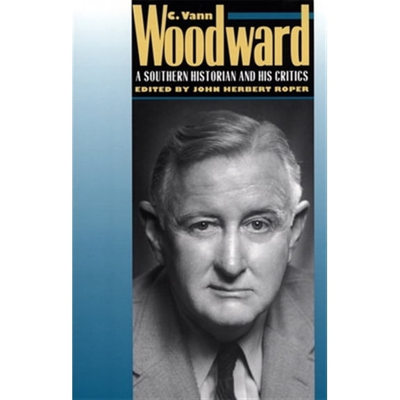 Pre-Owned C. Vann Woodward: A Southern Historian and His Critics (Paperback)