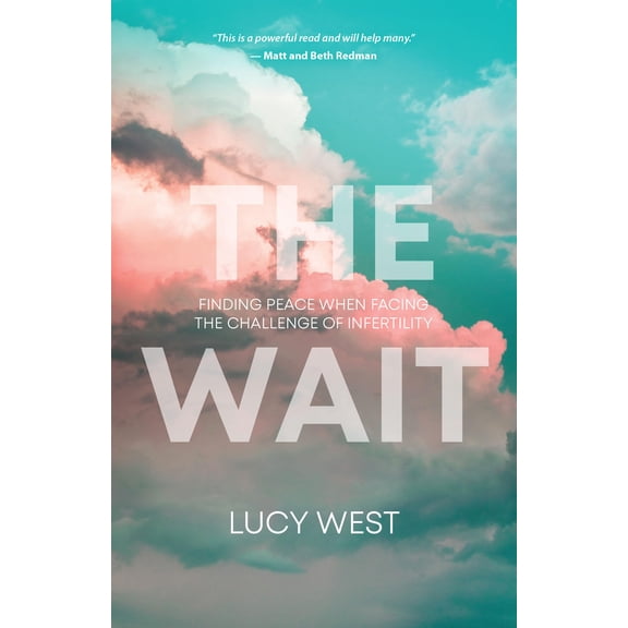 Lucy West The Wait: Finding Peace When Facing The Challenge Of Infertility (Paperback)