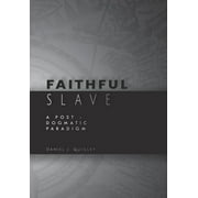 Faithful Slave: A Post-Dogmatic Paradigm (Hardcover)