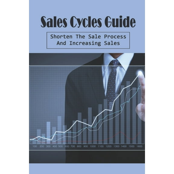 Sales Cycles Guide: Shorten The Sale Process And Increasing Sales: Types Of Sales Strategies (Paperback)