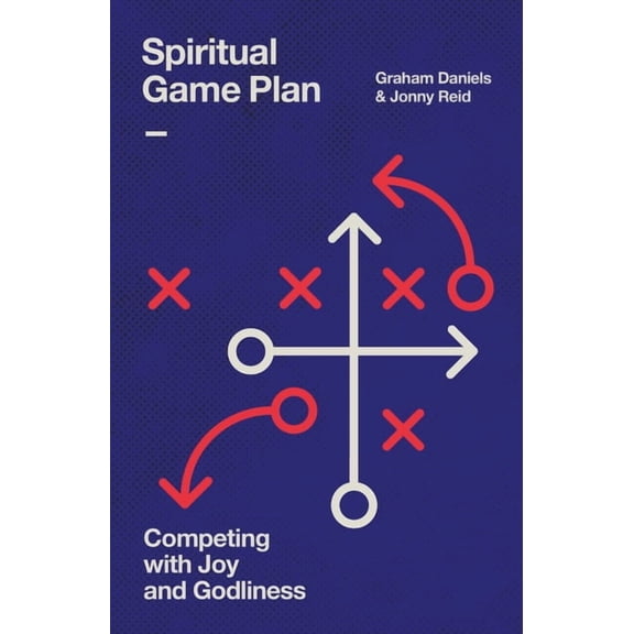 Spiritual Game Plan: Competing with Joy and Godliness, (Paperback)