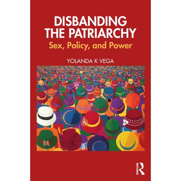 Disbanding the Patriarchy: Sex, Policy, and Power, (Paperback)
