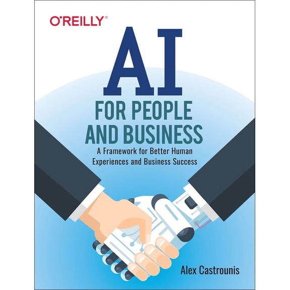 AI for People and Business: A Framework for Better Human Experiences and Business Success, (Paperback)
