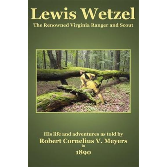 Pre-Owned Lewis Wetzel: The Renowned Virginia Ranger and Scout (Paperback) 0615845312 9780615845319