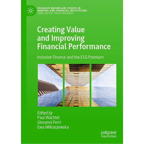 Palgrave MacMillan Studies in Banking an Creating Value and Improving Financial Performance: Inclusive Finance and the Esg Premium, (Hardcover)