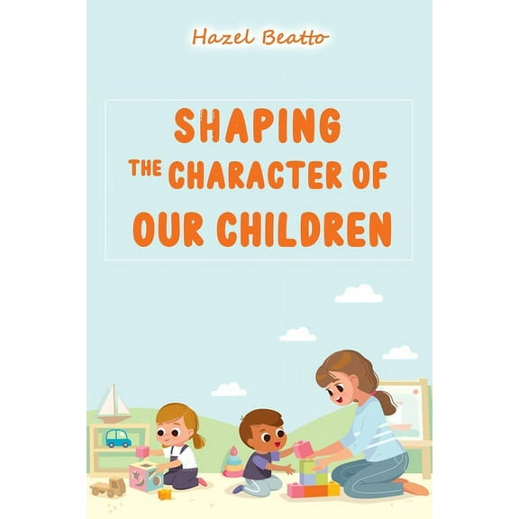 Shaping the Character of Our Children (Paperback)