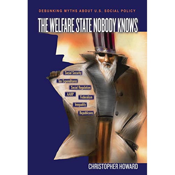 Pre-Owned The Welfare State Nobody Knows: Debunking Myths about U.S. Social Policy (Hardcover) by Christopher Howard