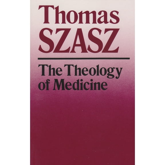 The Theology of Medicine: The Political-Philosophical Foundations of Medical Ethics, (Paperback)