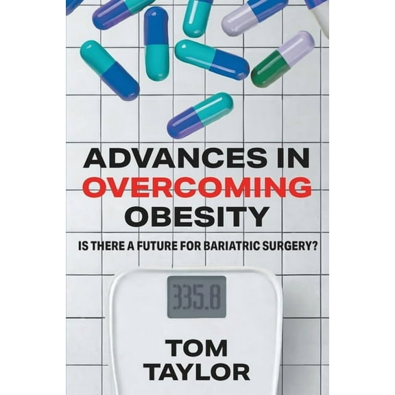 Advances in Overcoming Obesity: Is There a Future for Bariatric Surgery?, (Paperback)