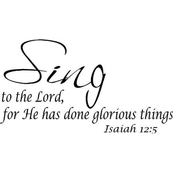 Isaiah 12:5 Vinyl Wall Art, Sing to the Lord, for He Has Done Glorious Things