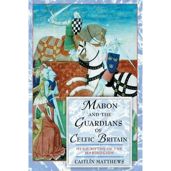 Mabon and the Guardians of Celtic Britain : Hero Myths in the Mabinogion (Paperback)