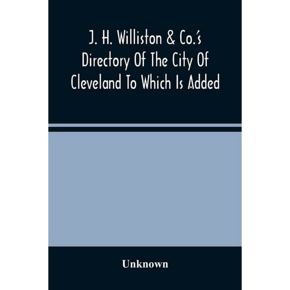 J. H. Williston & Co.'S Directory Of The City Of Cleveland To Which Is Added A Bussiness Directory For 1859-60, (Paperback)