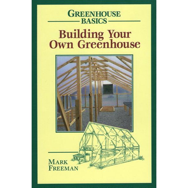 Greenhouse Basics Building Your Own Greenhouse (Paperback) Walmart