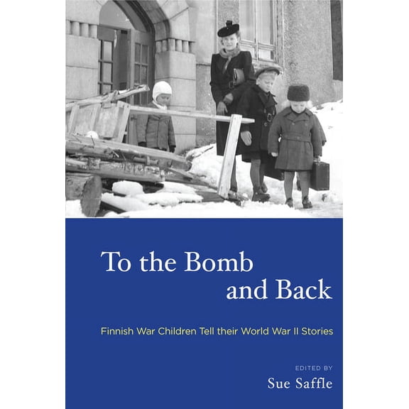 To the Bomb and Back: Finnish War Children Tell Their World War II Stories, (Paperback)