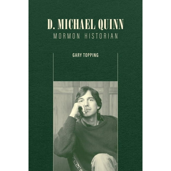 D. Michael Quinn: Mormon Historian (Paperback)
