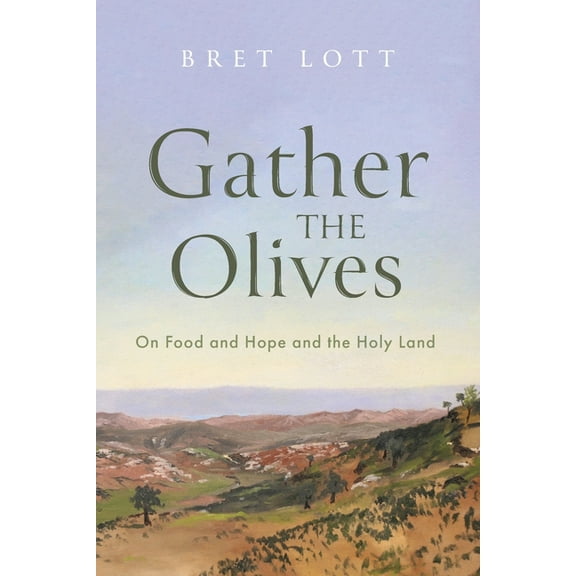 Gather the Olives: On Food and Hope and the Holy Land, (Paperback)