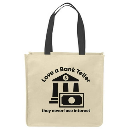 

Canvas Tote Bags Love a bank teller they never lose interest funny occupation Reusable Shopping Funny Gift Bags