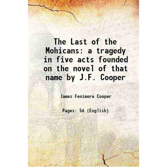 The Last of the Mohicans a tragedy in five acts founded on the novel of that name by J.F. Cooper 1842 [Hardcover]
