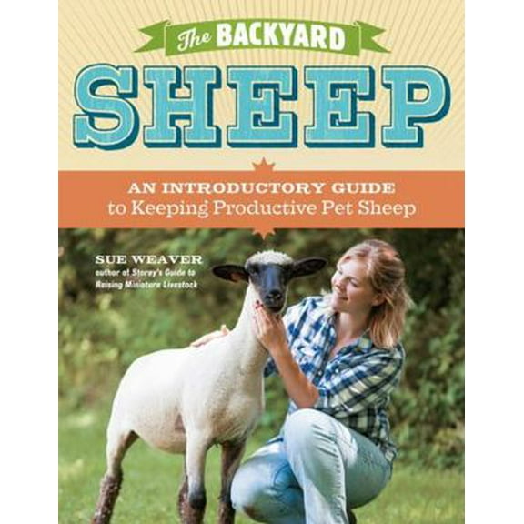 Pre-Owned The Backyard Sheep: An Introductory Guide to Keeping Productive Pet Sheep (Paperback) 1603429670 9781603429672