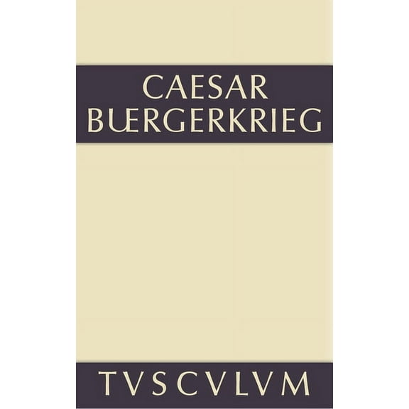 Sammlung Tusculum Der Bürgerkrieg: Lateinisch-Deutsch, (Hardcover)