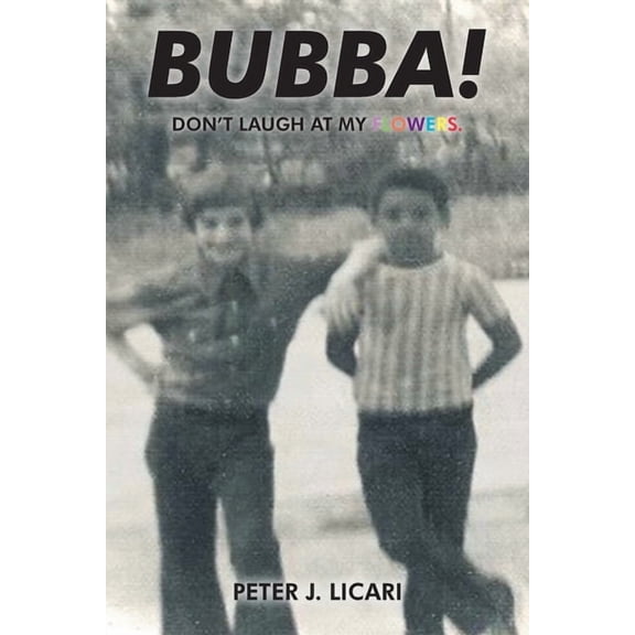 Bubba!: Don't Laugh at My Flowers., (Paperback)