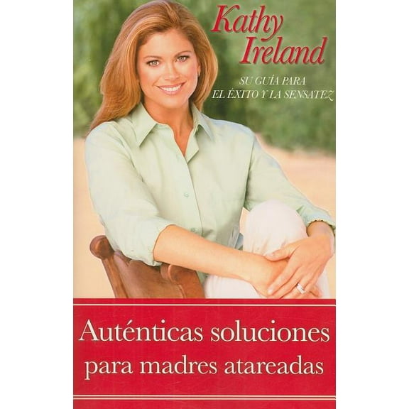 Autenticas soluciones para madres atareadas : Su guía para el éxito y la sensatez (Paperback)