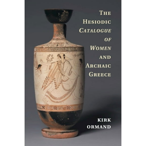 The Hesiodic Catalogue of Women and Archaic Greece, (Paperback)