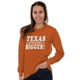thumbnail image 3 of Texas Where Everything's Bigger Funny Long Sleeve TShirt Men Women Brisco Brands S, 3 of 6