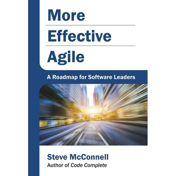 More Effective Agile: A Roadmap for Software Leaders, (Hardcover)