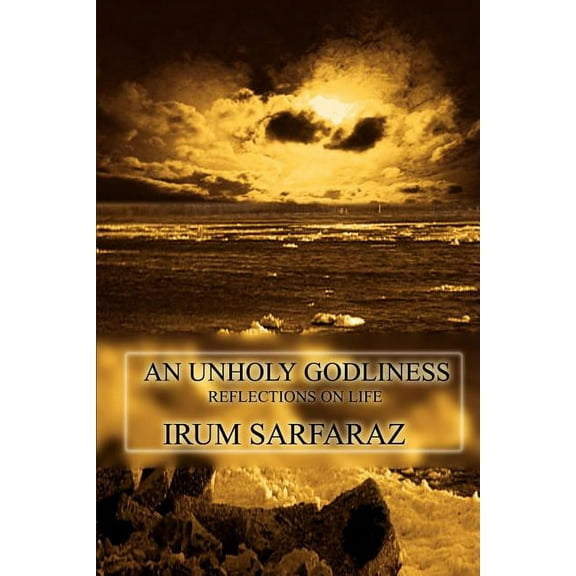 Unholy Godliness : Reflections on Life