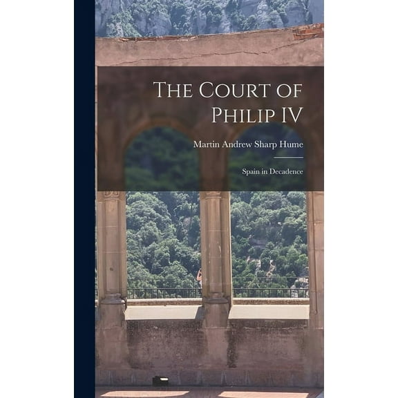 The Court of Philip IV : Spain in Decadence (Hardcover)