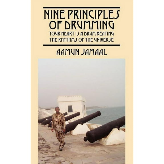 Nine Principles Of Drumming: Your Heart is a Drum Beating the Rhythms of the Universe, (Paperback)