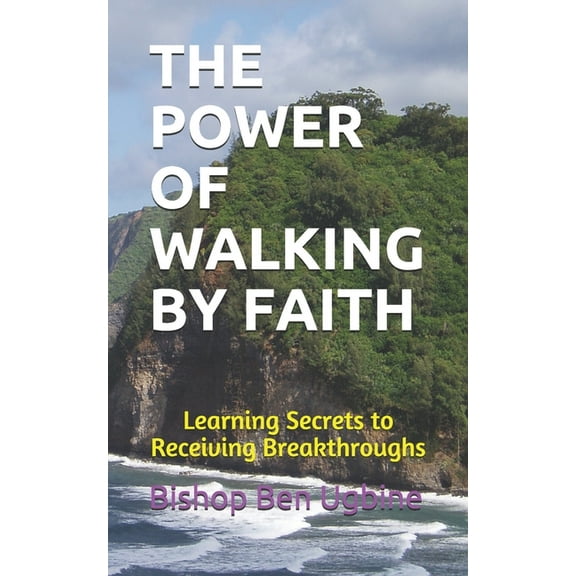 The Power of Walking by Faith (Paperback)