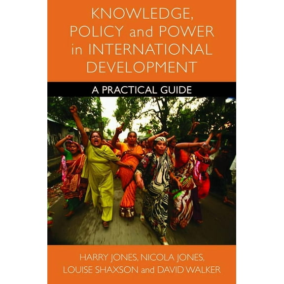Knowledge, Policy and Power in International Development: A Practical Guide, (Hardcover)