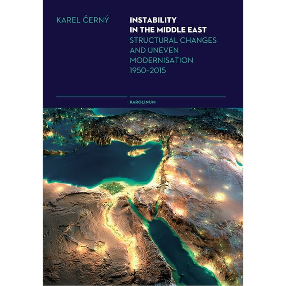 Instability in the Middle East : Structural Causes and Uneven Modernisation 1950–2015 (Paperback)
