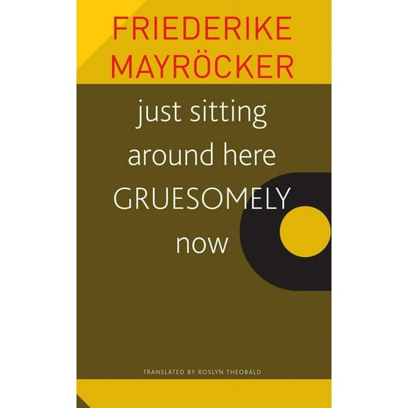 The Seagull Library of German Literature: just sitting around here GRUESOMELY now (Paperback)