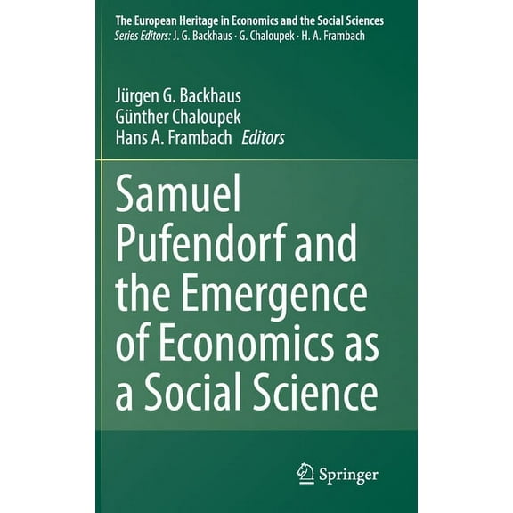 European Heritage in Economics and the S Samuel Pufendorf and the Emergence of Economics as a Social Science, Book 24, (Hardcover)