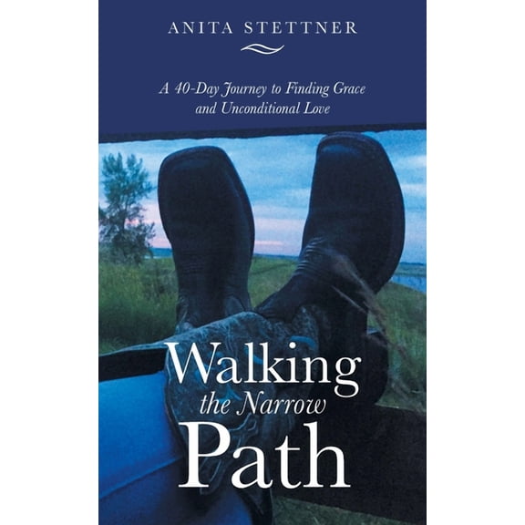 Walking the Narrow Path: A 40-Day Journey to Finding Grace and Unconditional Love, (Paperback)