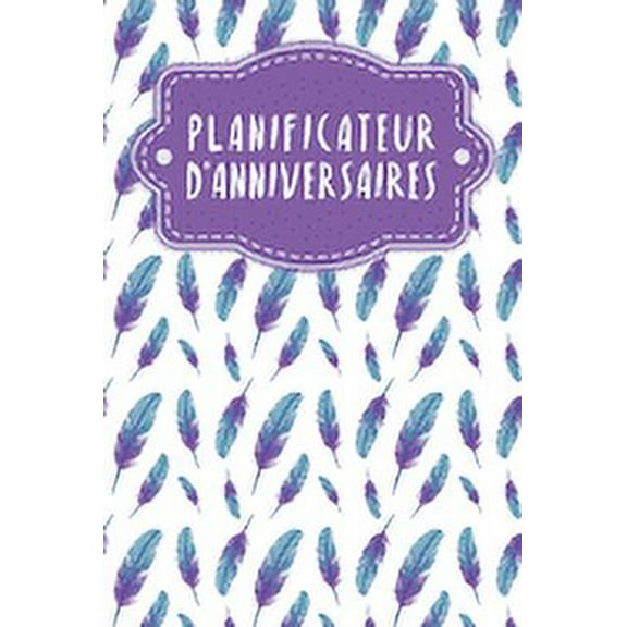 Planificateur d'anniversaires: Carnet à pois pour la planification d'un anniversaire - Design: Plumes (Paperback)
