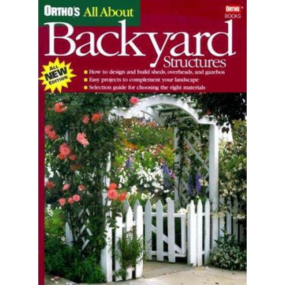 Pre-Owned Ortho's All About Backyard Structures (Ortho's All About Home Improvement) (Paperback) 0897214471 9780897214476